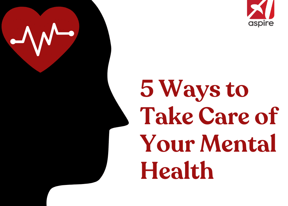 5 Ways to Take Care of Your Mental Health